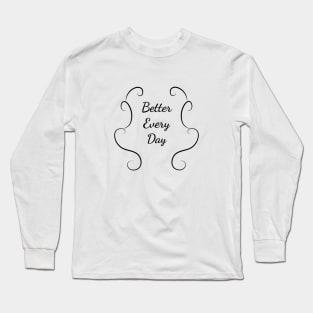 Better Every Day Long Sleeve T-Shirt